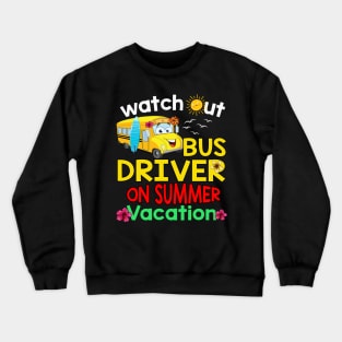 Watch out bus driver on summer vacation Crewneck Sweatshirt